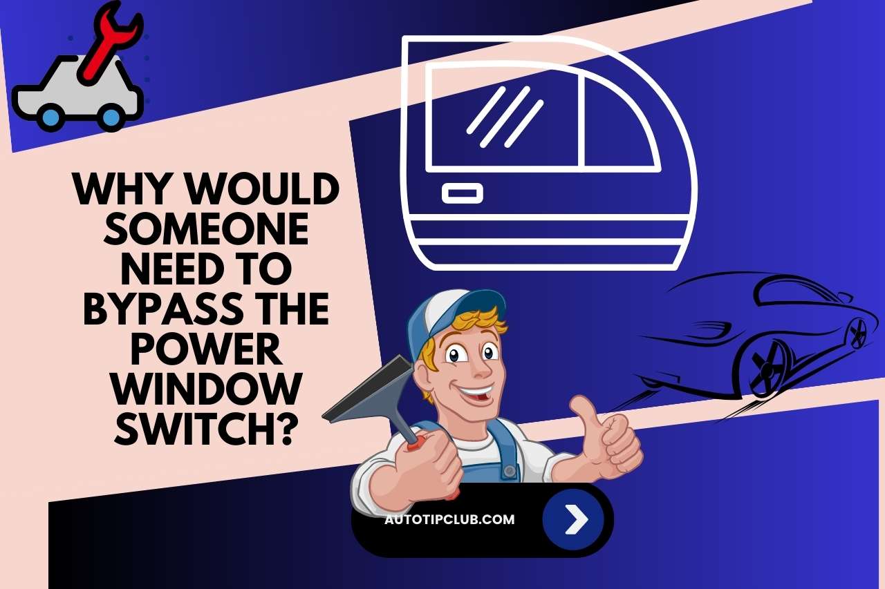 Why Would Someone Need to Bypass the Power Window Switch?