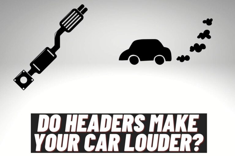 Do Headers Make Your Car Louder? Ways To Make Car Louder