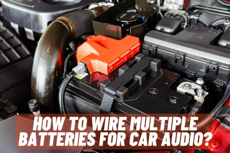 How to Wire Multiple Batteries for Car Audio? [Complete Guide]