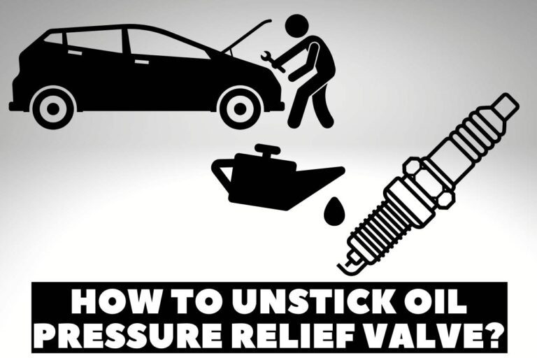 How to Unstick Oil Pressure Relief Valve? – The Full Explanation!