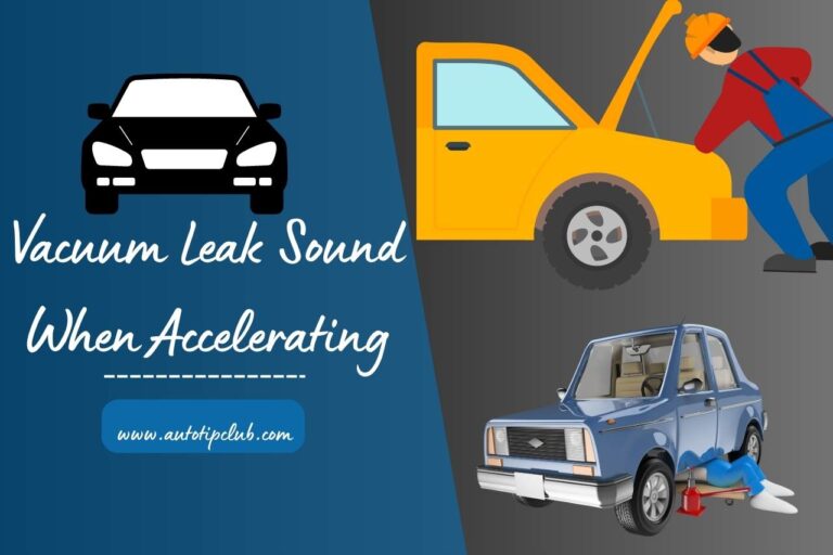 Vacuum Leak Sound When Accelerating – Solving The Mystery!