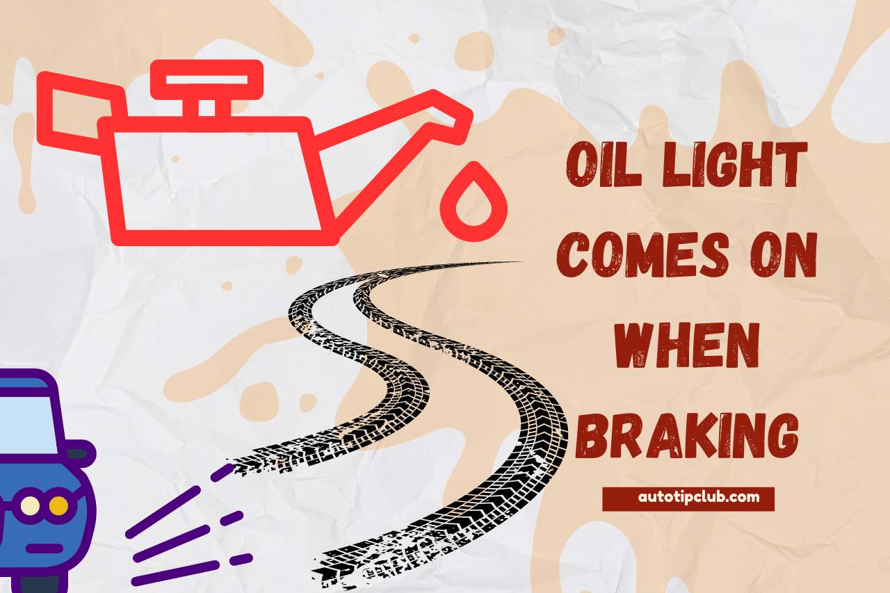 oil light comes on when braking
