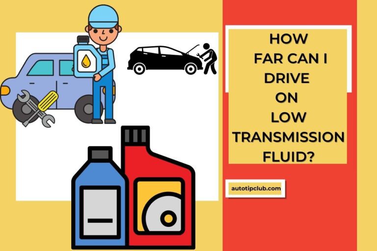 How Far Can I Drive on Low Transmission Fluid? Estimating Your Driving Range!