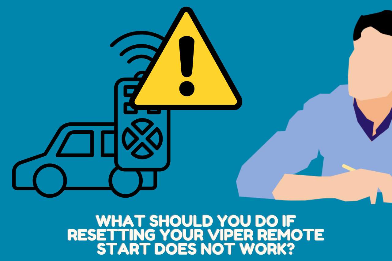 What Should you Do If Resetting your Viper Remote Start does Not Work