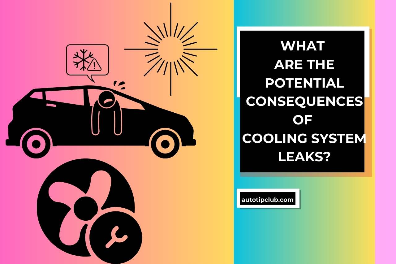 What are the Potential Consequences of Cooling System Leaks