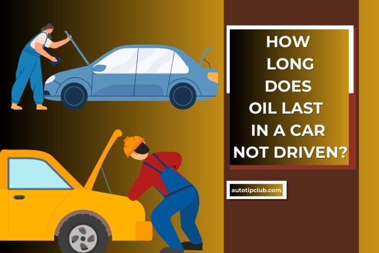 How Long does Oil Last in a Car Not Driven? Factors Influencing Oil Longevity!