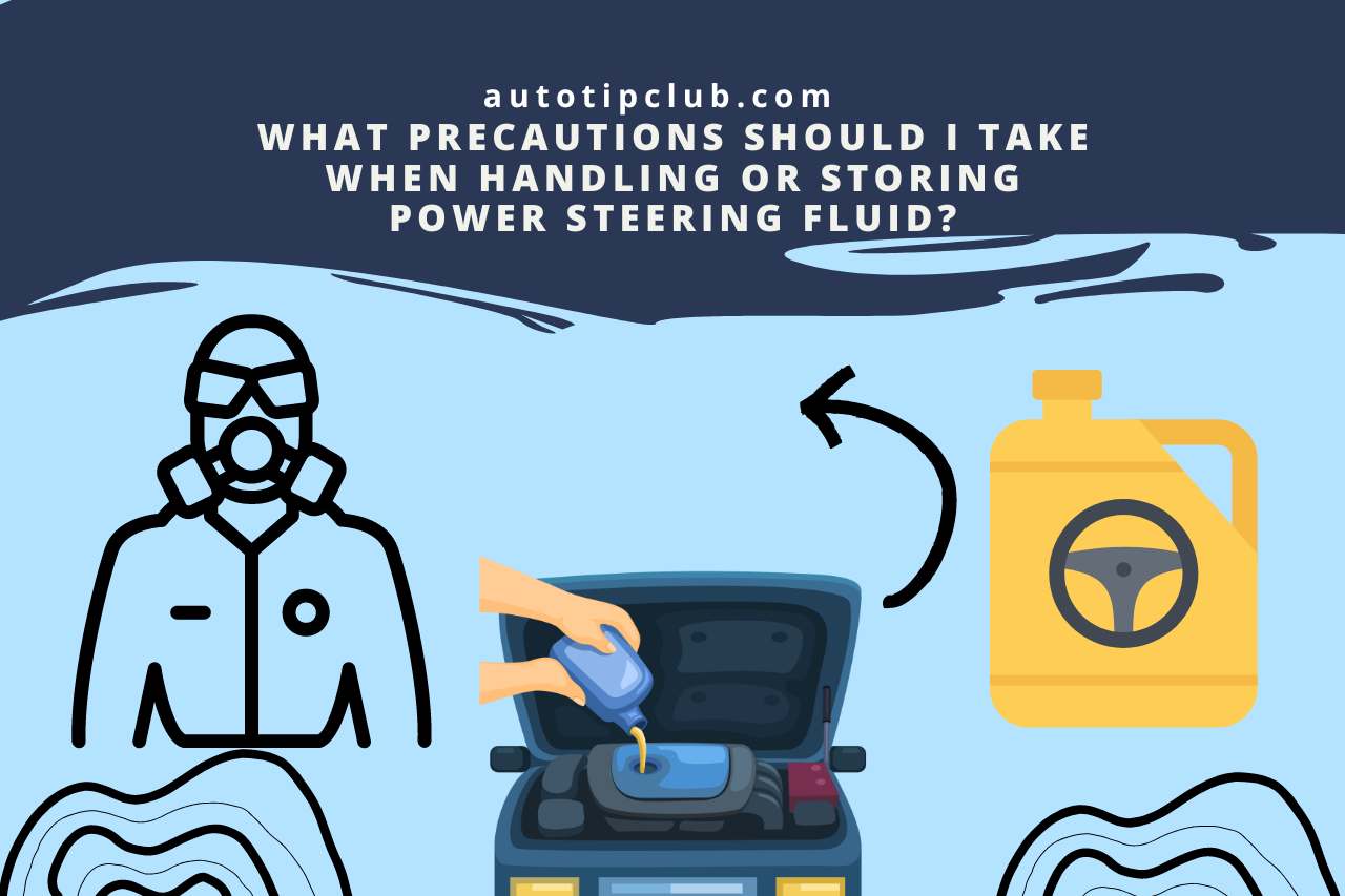 What Precautions Should I Take When Handling or Storing Power Steering Fluid